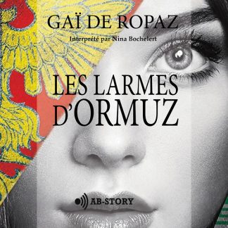 Couverture du livre audio Les Larmes d’Ormuz de Gaï De Ropraz